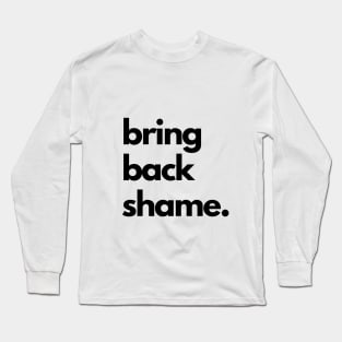 Bring Back Shame Long Sleeve T-Shirt